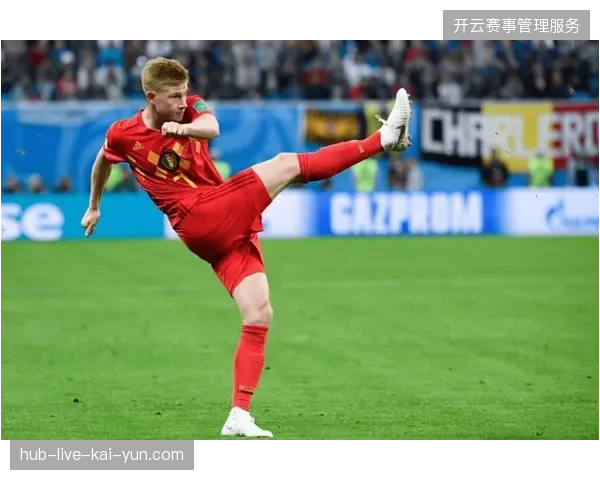 德布劳内国家队热身赛独造两球，比利时中场核心以完美表现开启世界杯征程